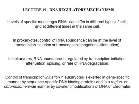 LECTURE 19: RNA REGULATORY MECHANISMS Levels of specific messenger RNAs can differ in different types of cells and at different times in the same cell.