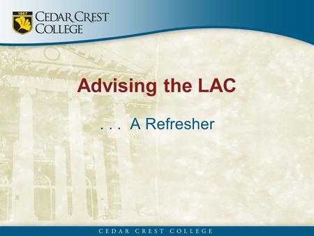 Advising the LAC... A Refresher. Content Areas of the LAC ■ Arts (2 courses - 6 credits, incl. 3-credit course) ■ Humanities (2 courses - 6 credits) ■