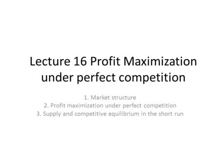 Lecture 16 Profit Maximization under perfect competition