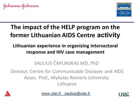 SAULIUS ČAPLINSKAS MD, PhD Director, Centre for Communicable Diseases and AIDS Assoc. Prof., Mykolas Romeris University Lithuania The impact of the HELP.