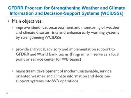 GFDRR Program for Strengthening Weather and Climate Information and Decision-Support Systems (WCIDSSs)  Main objectives:  improve identification, assessment.