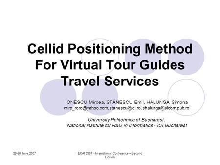 29-30 June 2007ECAI 2007 - International Conference – Second Edition Cellid Positioning Method For Virtual Tour Guides Travel Services IONESCU Mircea,