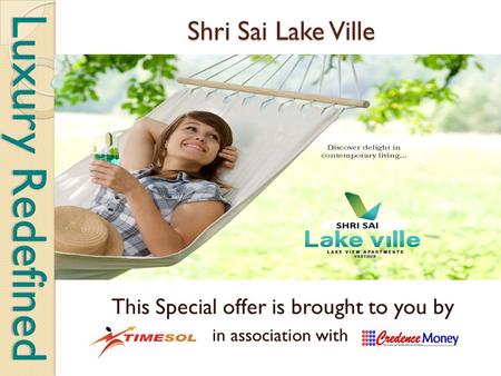 Shri Sai Lake Ville This Special offer is brought to you by in association with Luxury Redefined.