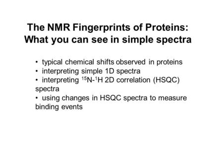The NMR Fingerprints of Proteins: What you can see in simple spectra typical chemical shifts observed in proteins interpreting simple 1D spectra interpreting.