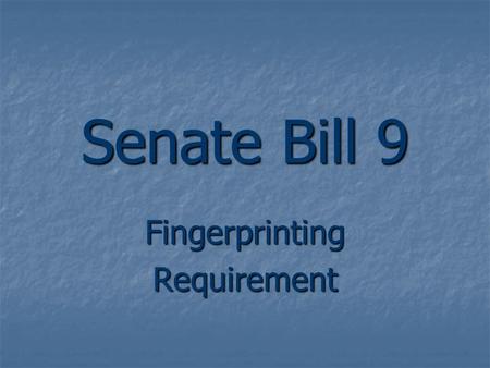 Senate Bill 9 FingerprintingRequirement. Why are Texas schools fingerprinting? 80 th Legislative Session authorized SB 9 80 th Legislative Session authorized.