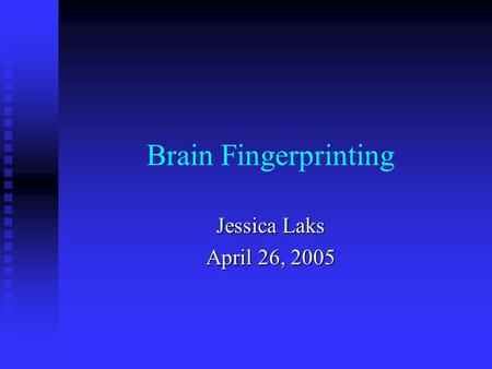 Brain Fingerprinting Jessica Laks April 26, 2005.