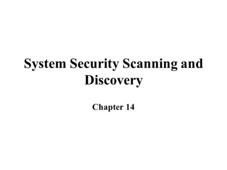 System Security Scanning and Discovery Chapter 14.