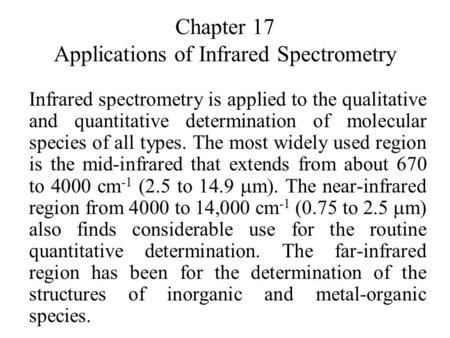 Chapter 17 Applications of Infrared Spectrometry Infrared spectrometry is applied to the qualitative and quantitative determination of molecular species.