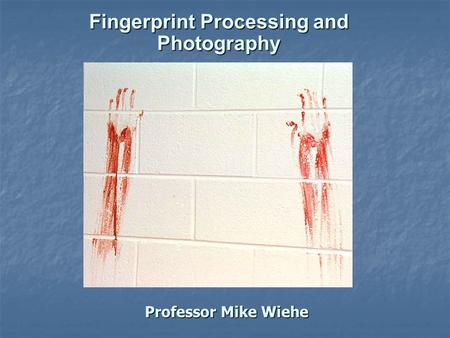 Professor Mike Wiehe Fingerprint Processing and Photography.