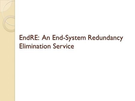 EndRE: An End-System Redundancy Elimination Service.
