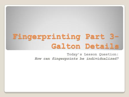 Fingerprinting Part 3-Galton Details