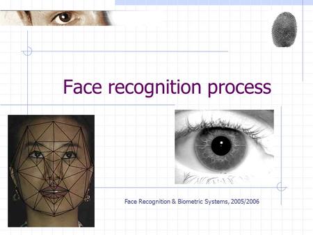 Face Recognition & Biometric Systems, 2005/2006 Face recognition process.