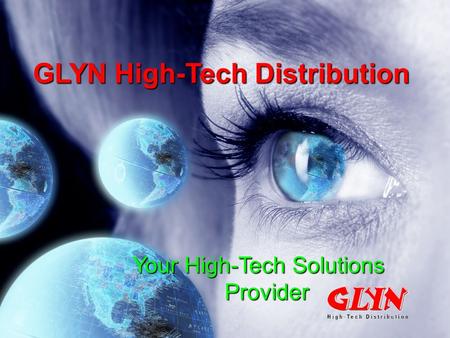 GLYN High-Tech Distribution Your High-Tech Solutions Provider.