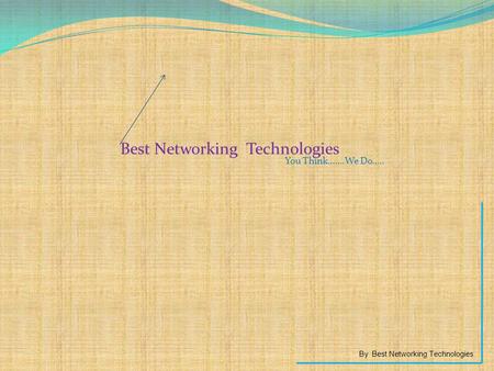 Best Networking Technologies By Best Networking Technologies You Think…….We Do…..