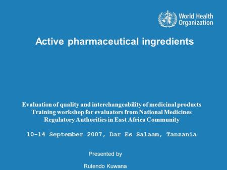 Evaluation of quality and interchangeability of medicinal products Training workshop for evaluators from National Medicines Regulatory Authorities in East.