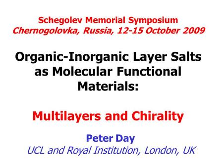 Schegolev Memorial Symposium Chernogolovka, Russia, 12-15 October 2009 Organic-Inorganic Layer Salts as Molecular Functional Materials: Multilayers and.