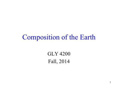 1 Composition of the Earth GLY 4200 Fall, 2014. 2 Interior of the Earth Earth’s interior is divided into zones, with differing properties and compositions.