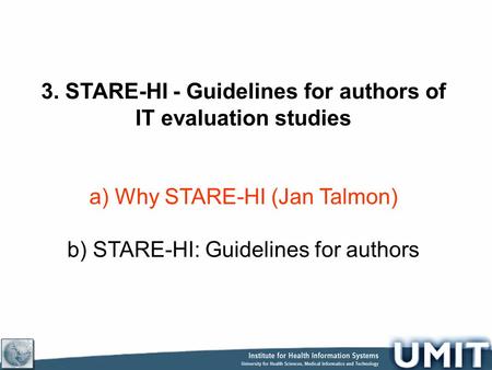 3. STARE-HI - Guidelines for authors of IT evaluation studies a) Why STARE-HI (Jan Talmon) b) STARE-HI: Guidelines for authors.