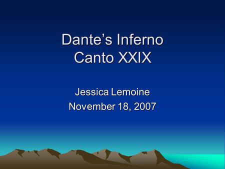 Dante’s Inferno Canto XXIX Jessica Lemoine November 18, 2007.