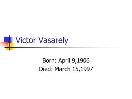 Born: April 9,1906 Died: March 15,1997