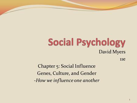 Social Psychology David Myers 11e Chapter 5: Social Influence