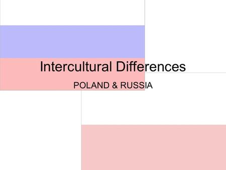 Intercultural Differences POLAND & RUSSIA. POLAND.