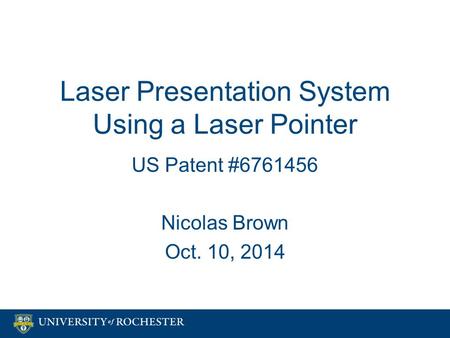 Laser Presentation System Using a Laser Pointer US Patent #6761456 Nicolas Brown Oct. 10, 2014 US Patent #6761456 Nicolas Brown Oct. 10, 2014.