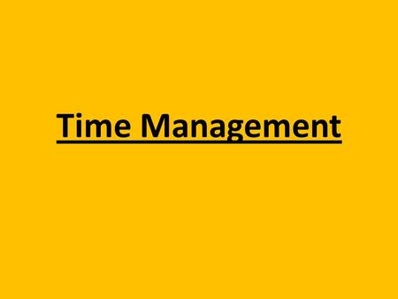 Time Management. Use Your Time Productively You have about 40 minutes each period to get your work done. That’s plenty of time to get any of your homework.