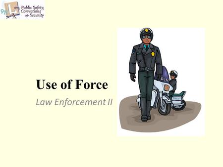 Use of Force Law Enforcement II. 2 Copyright © Texas Education Agency 2011. All rights reserved. Images and other multimedia content used with permission.