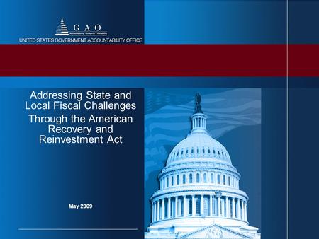 May 2009 Addressing State and Local Fiscal Challenges Through the American Recovery and Reinvestment Act.
