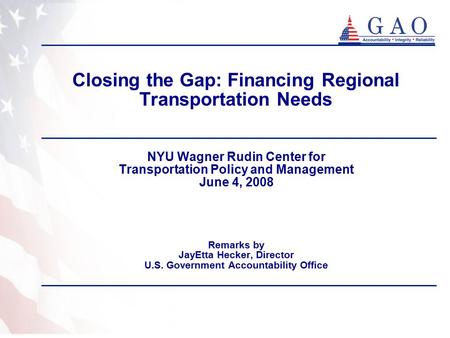 Closing the Gap: Financing Regional Transportation Needs NYU Wagner Rudin Center for Transportation Policy and Management June 4, 2008 Remarks by JayEtta.