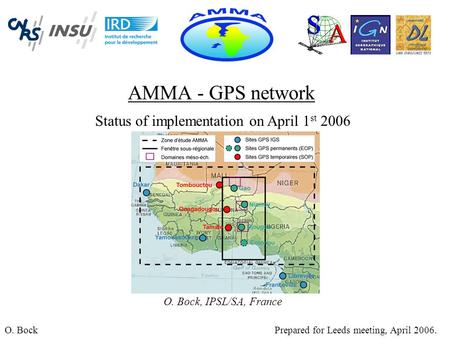 AMMA - GPS network O. BockPrepared for Leeds meeting, April 2006. Status of implementation on April 1 st 2006 O. Bock, IPSL/SA, France.