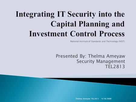 Presented By: Thelma Ameyaw Security Management TEL2813 4/18/2008Thelma Ameyaw TEL2813.