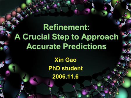 Xin Gao PhD student 2006.11.6. Outline Traditional Protein Structure Prediction  Introduction  Methods Review  Experimental Results Refinement  Motivation.