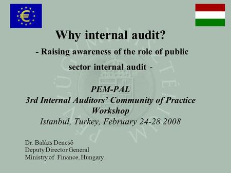 Why internal audit? - Raising awareness of the role of public sector internal audit - PEM-PAL 3rd Internal Auditors’ Community of Practice Workshop Istanbul,