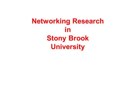 Networking Research in Stony Brook University. Faculty and Labs Lab NameAcronym Experimental Computer Systems Lab ECSL Wireless Networking and Simulation.