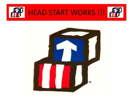 HEAD START WORKS !!!. Head Start began in 1965 as part of the War on Poverty program launched by president Lyndon B. Johnson. Nearly half the nation's.