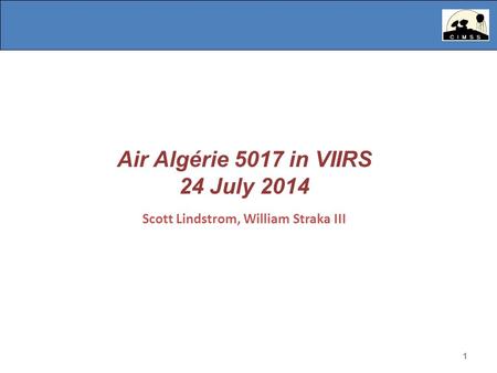 1 Air Algérie 5017 in VIIRS 24 July 2014 Scott Lindstrom, William Straka III 1.