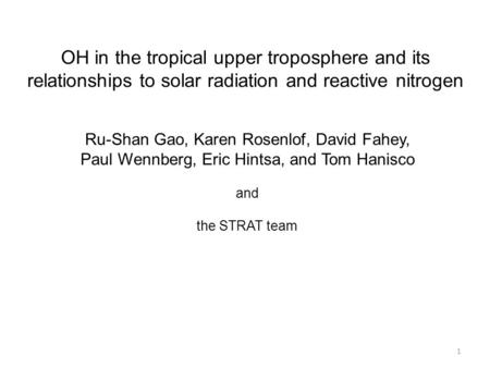 OH in the tropical upper troposphere and its relationships to solar radiation and reactive nitrogen Ru-Shan Gao, Karen Rosenlof, David Fahey, Paul Wennberg,