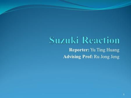 Reporter: Yu Ting Huang Advising Prof: Ru Jong Jeng 1.