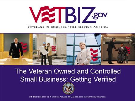 The Veteran Owned and Controlled Small Business: Getting Verified.