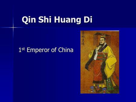 Qin Shi Huang Di 1st Emperor of China.