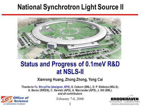 1 BROOKHAVEN SCIENCE ASSOCIATES National Synchrotron Light Source II Status and Progress of 0.1meV R&D at NSLS-II Xianrong Huang, Zhong Zhong, Yong Cai.