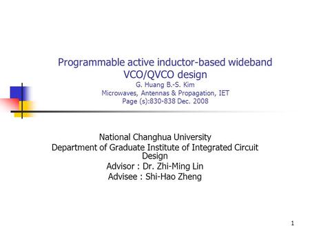 1 Programmable active inductor-based wideband VCO/QVCO design G. Huang B.-S. Kim Microwaves, Antennas & Propagation, IET Page (s):830-838 Dec. 2008 National.
