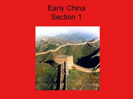 Early China Section 1. Places to Locate Huang He: river in China, also called the Yellow River; provided rich soil for Huang He valley Chang Jiang: river.