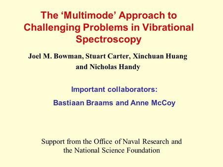 The ‘Multimode’ Approach to Challenging Problems in Vibrational Spectroscopy Joel M. Bowman, Stuart Carter, Xinchuan Huang and Nicholas Handy Important.