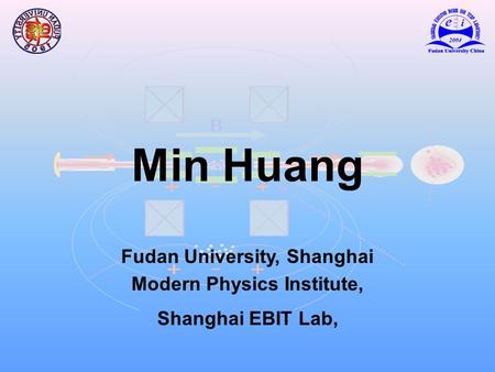 Min Huang Fudan University, Shanghai Modern Physics Institute, Shanghai EBIT Lab,