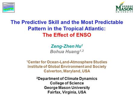 The Predictive Skill and the Most Predictable Pattern in the Tropical Atlantic: The Effect of ENSO Zeng-Zhen Hu 1 Bohua Huang 1,2 1 Center for Ocean-Land-Atmosphere.