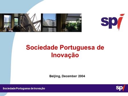Sociedade Portuguesa de Inovação Beijing, December 2004 Sociedade Portuguesa de Inovação.