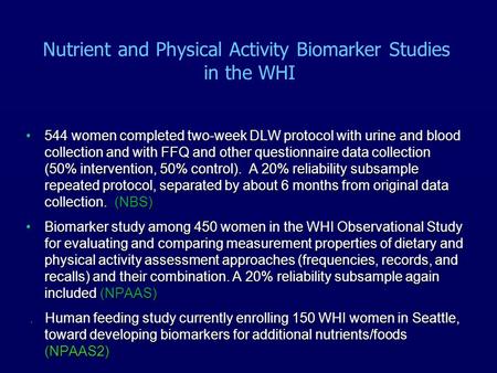 Nutrient and Physical Activity Biomarker Studies in the WHI 544 women completed two-week DLW protocol with urine and blood collection and with FFQ and.